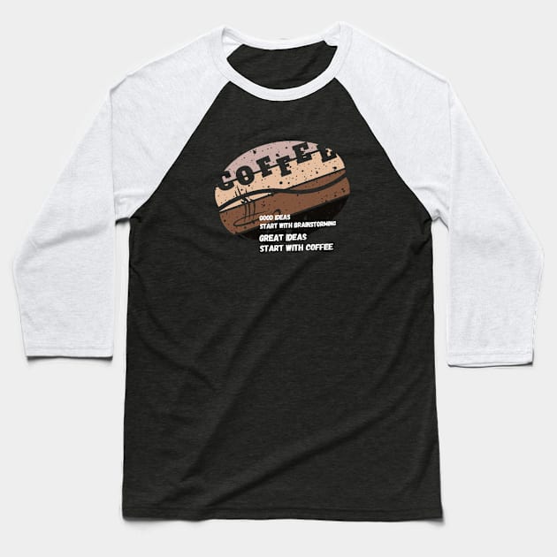 good ideas start with brainstorming great ideas start with coffee Baseball T-Shirt by creative.pro100